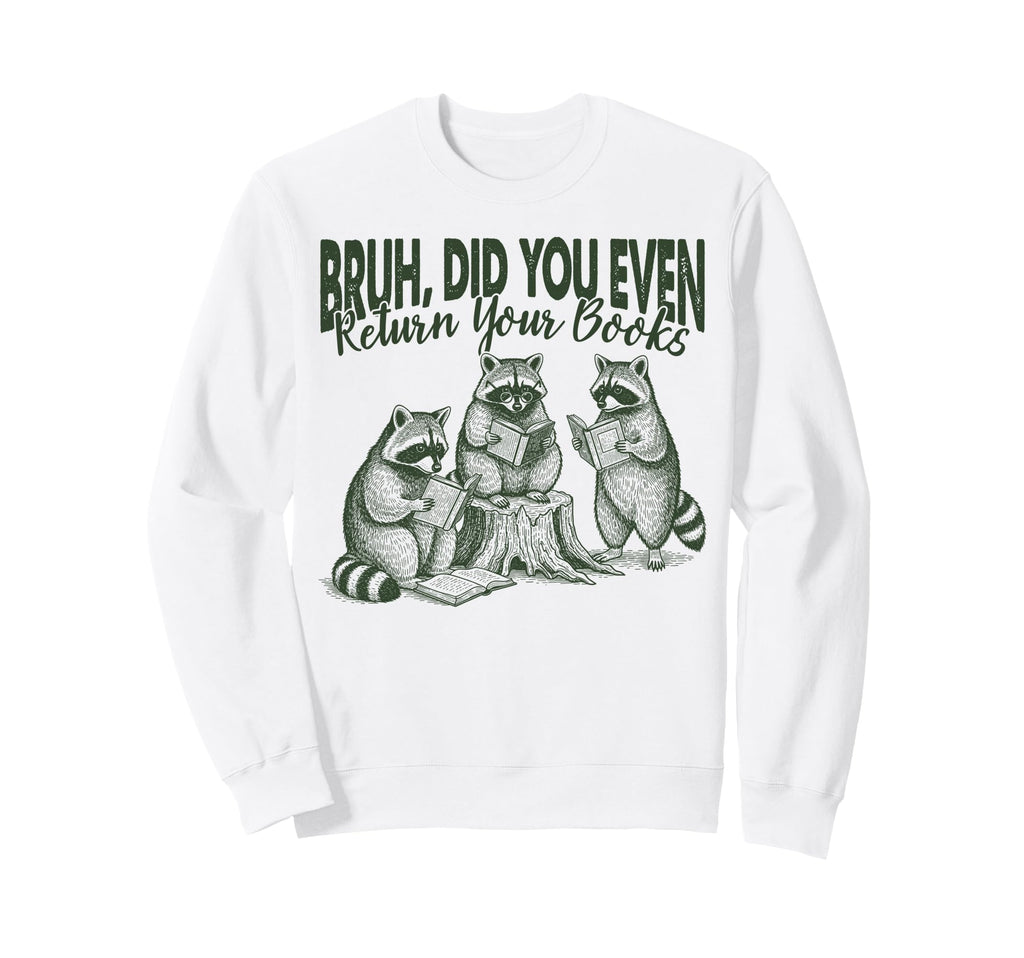 Bruh Did You Even Return Your Sweatshirt - Minimalist Print for Adults - T-Shirt, Sweatshirt, Hoodie