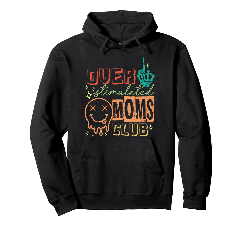 Overstimulated Moms Club Funny Anxiety Hoodie - Fun Novelty Design Unisex - T-Shirt, Sweatshirt, Hoodie