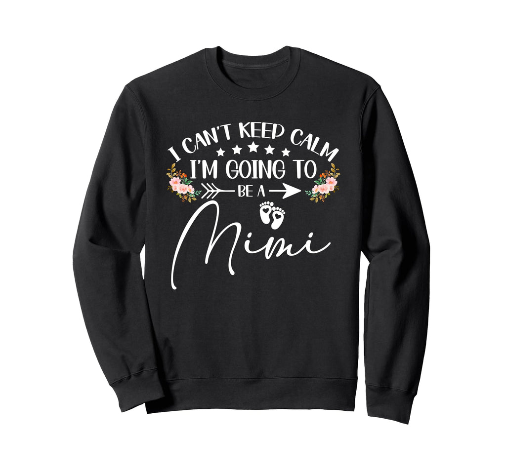 I Cant Keep Calm Im Going To Be Mimi Sweatshirt - Unique Graphic Unisex - T-Shirt, Sweatshirt, Hoodie