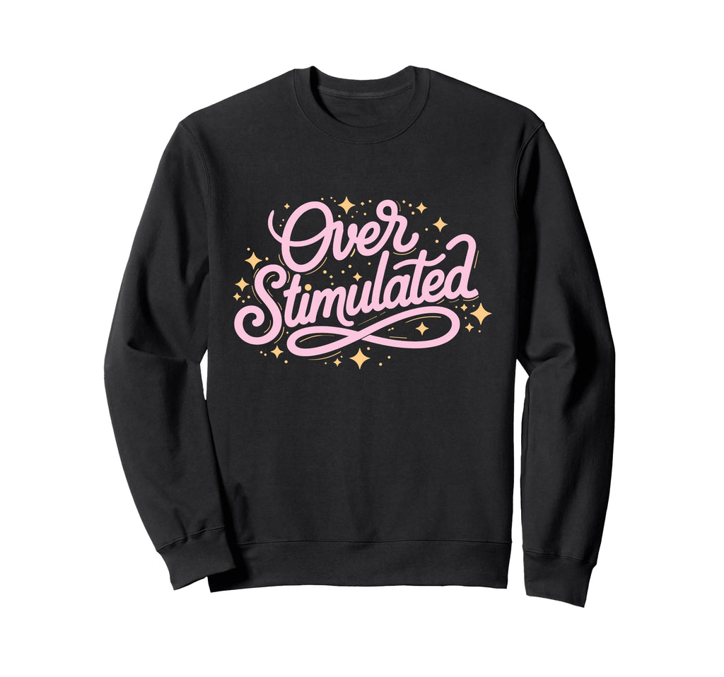 Typographic Overstimulated Gifts Hoodie - Streetwear Style for Adults - T-Shirt, Sweatshirt, Hoodie