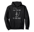 Be Kind To Your Mind Mental Health Hoodie - Fun Novelty Design Unisex - T-Shirt, Sweatshirt, Hoodie
