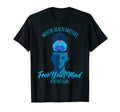 Mental Health Matters Free Your Mind End T-Shirt - Unique Graphic Unisex - T-Shirt, Sweatshirt, Hoodie
