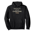 Overthinking Anxiety Funny Self Hoodie - Casual Everyday Wear Unisex - T-Shirt, Sweatshirt, Hoodie