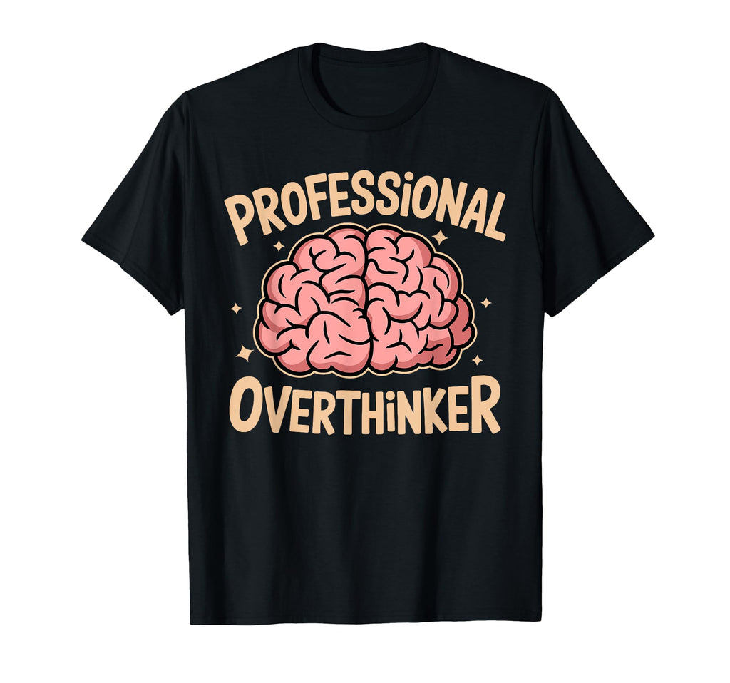 Professional Overthinker Anxiety T-Shirt - Streetwear Style Men Women - T-Shirt, Sweatshirt, Hoodie