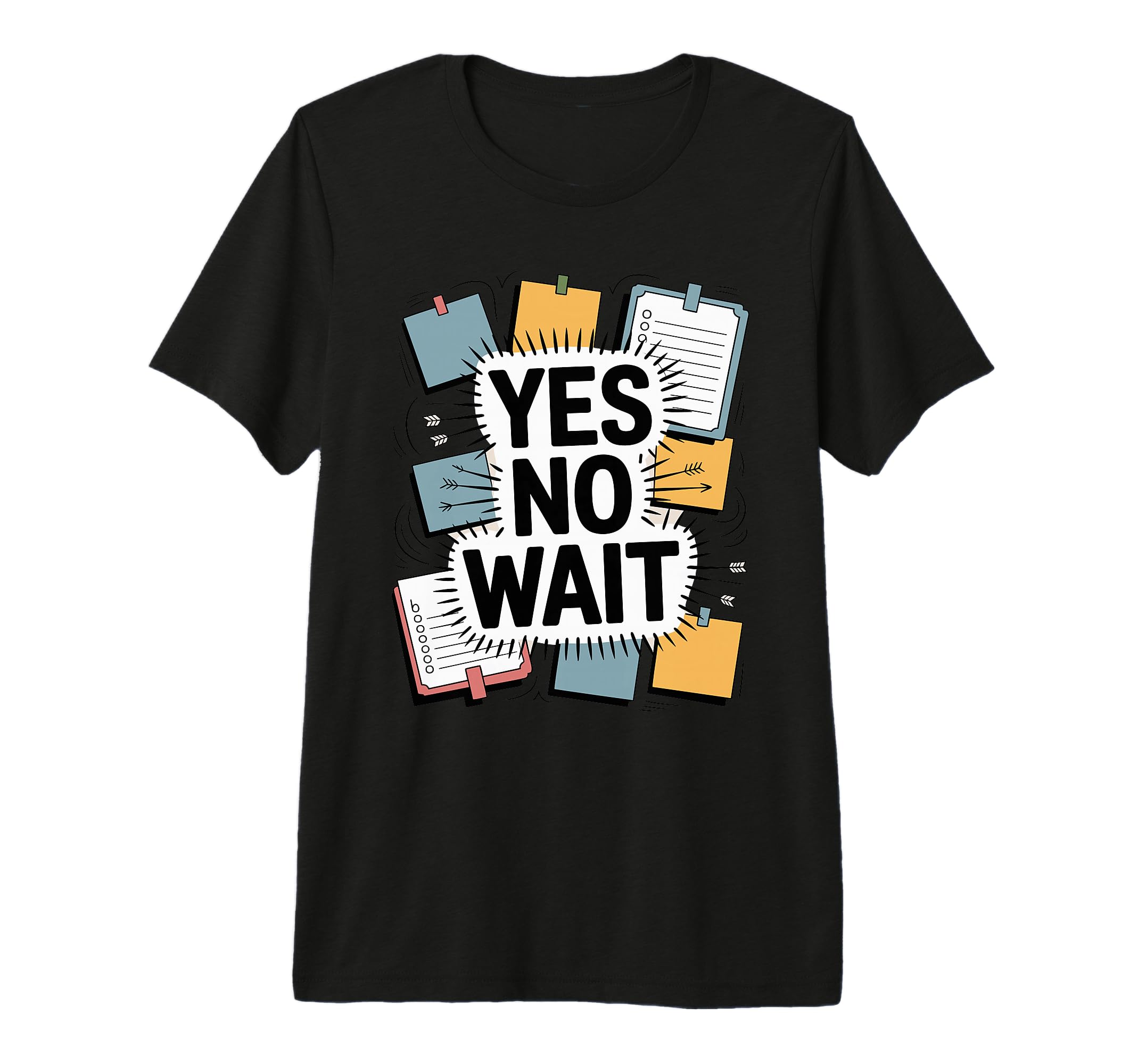Yes No Wait Funny Indecisive T-Shirt - Casual Everyday Wear Men Women - T-Shirt, Sweatshirt, Hoodie