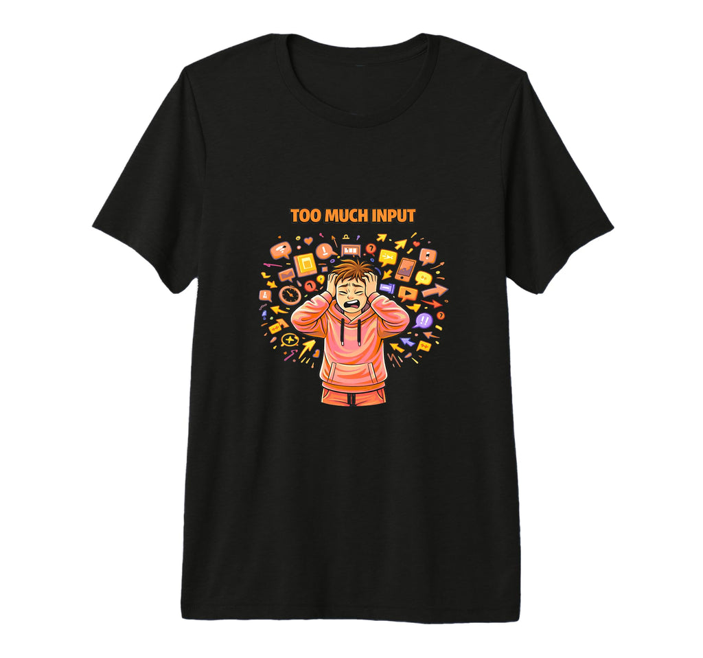 Mens Too Much Input T-Shirt - Casual Everyday Wear for Adults - T-Shirt, Sweatshirt, Hoodie