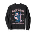 Im Not Bookworm Im Literary Rascal Sweatshirt - Novelty Apparel Unisex - T-Shirt, Sweatshirt, Hoodie