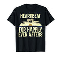 Heartbeat Happily Ever Afters T-Shirt - Fun Novelty Design Men Women - T-Shirt, Sweatshirt, Hoodie