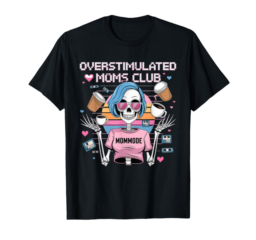 Overstimulated Moms Club Mom Depression T-Shirt - Streetwear Style Unisex - T-Shirt, Sweatshirt, Hoodie