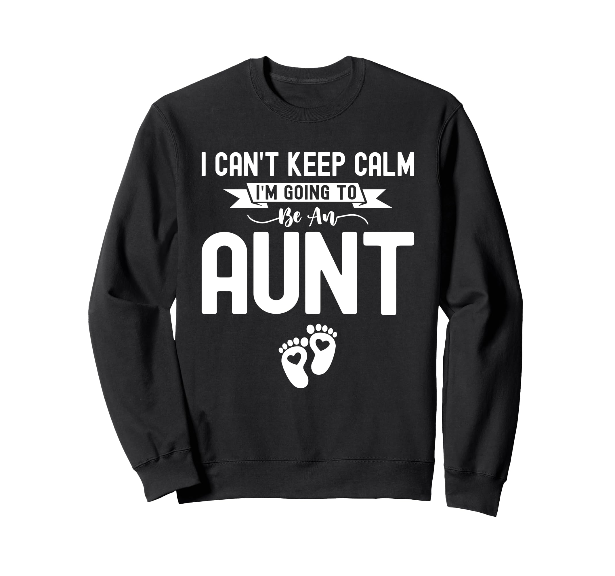 I Cant Keep Calm Im Going To Be Aunt Sweatshirt - Trendy Graphic Men Women - T-Shirt, Sweatshirt, Hoodie