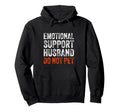 Emotional Support Husband Do Not Hoodie - Casual Everyday Wear Men Women - T-Shirt, Sweatshirt, Hoodie