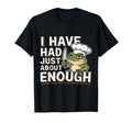 I Have Had Just About Enough Angry T-Shirt - Streetwear Style Men Women - T-Shirt, Sweatshirt, Hoodie