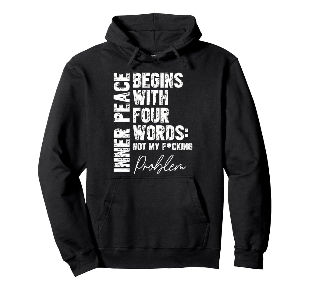 Inspirational Inner Peace Begins Four Words Hoodie - Unique Graphic Unisex - T-Shirt, Sweatshirt, Hoodie