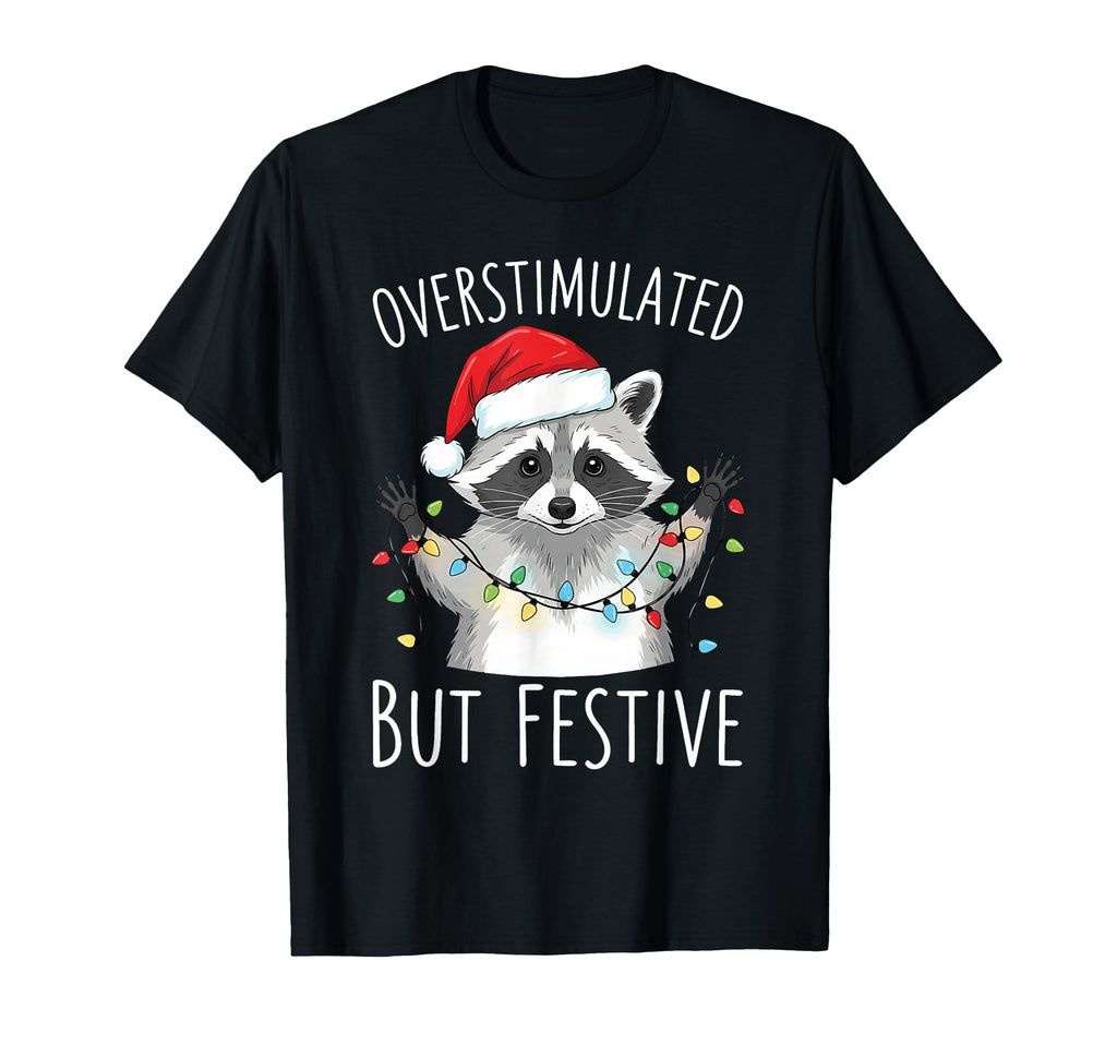 Overstimulated But Festive Raccoon T-Shirt - Fun Novelty Design Men Women - T-Shirt, Sweatshirt, Hoodie