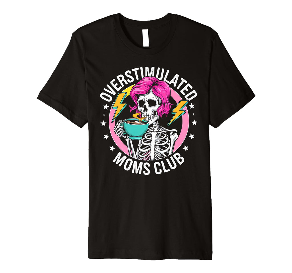 Overstimulated Moms Club Sarcastic T-Shirt - Aesthetic Graphic Unisex - T-Shirt, Sweatshirt, Hoodie