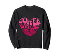 Coffee Is My Love Language Sweatshirt - Novelty Apparel for Adults - T-Shirt, Sweatshirt, Hoodie