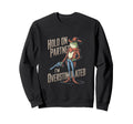 Hold Partner Im Overstimulated Cowboy Sweatshirt - Custom Art Print Unisex - T-Shirt, Sweatshirt, Hoodie