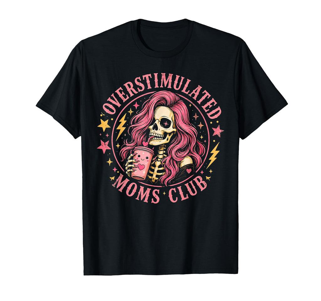 Overstimulated Moms Club Mothers Day T-Shirt - Streetwear Style Men Women - T-Shirt, Sweatshirt, Hoodie