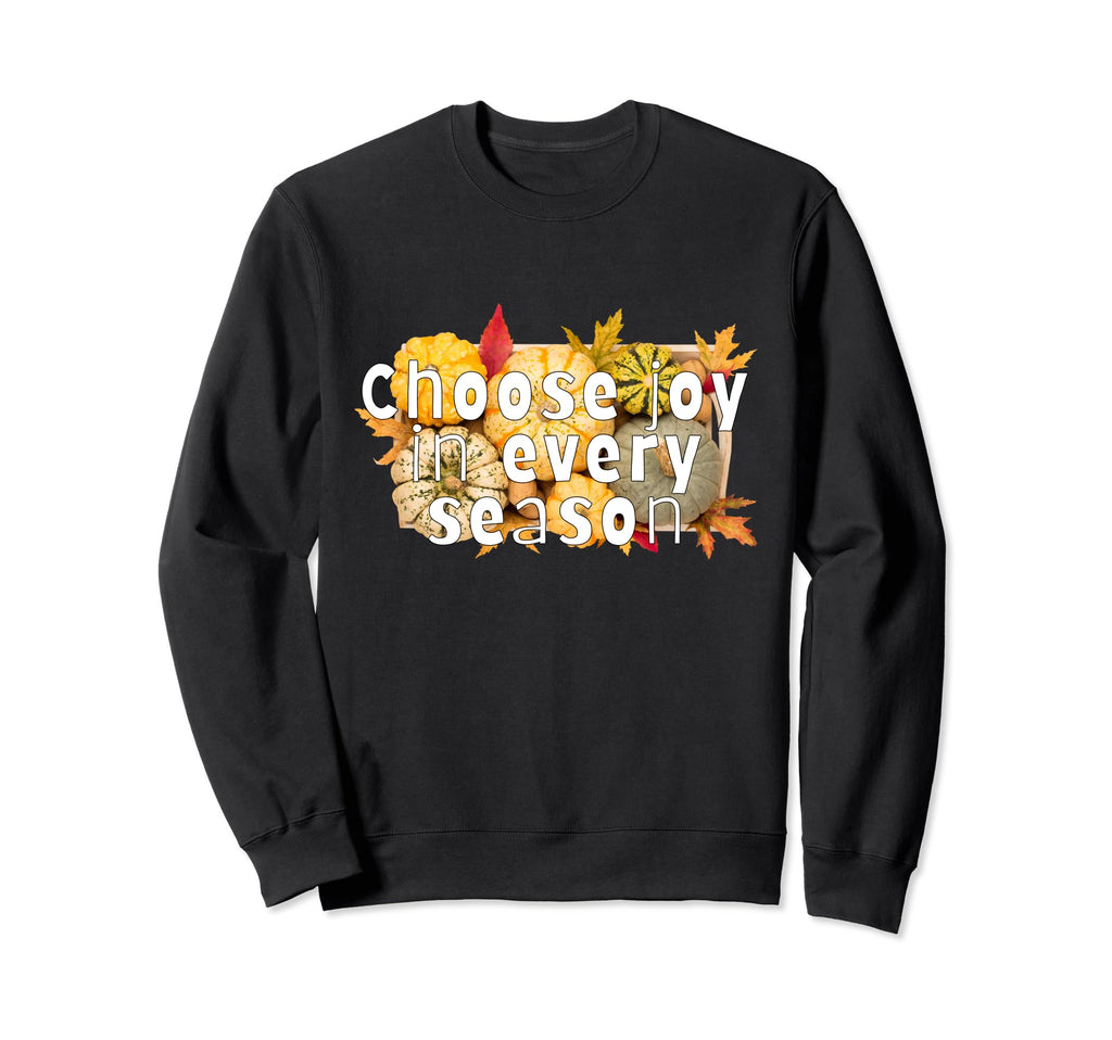 Choose Joy Every Season Sweatshirt - Custom Art Print Men Women - T-Shirt, Sweatshirt, Hoodie