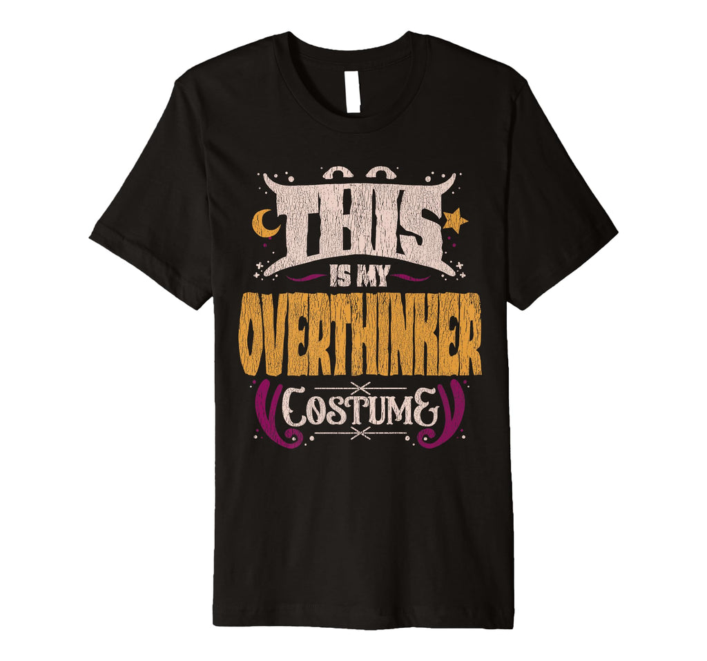 This Is My Overthinker Costume Funny T-Shirt - Fun Novelty Design Unisex - T-Shirt, Sweatshirt, Hoodie