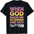 When God Made Me He Grinned and Said This Will Be Fun T-Shirt Unisex T-shirt, Sweatshirt, Hoodie, Long Sleeve Tee - T-Shirt, Sweatshirt, Hoodie