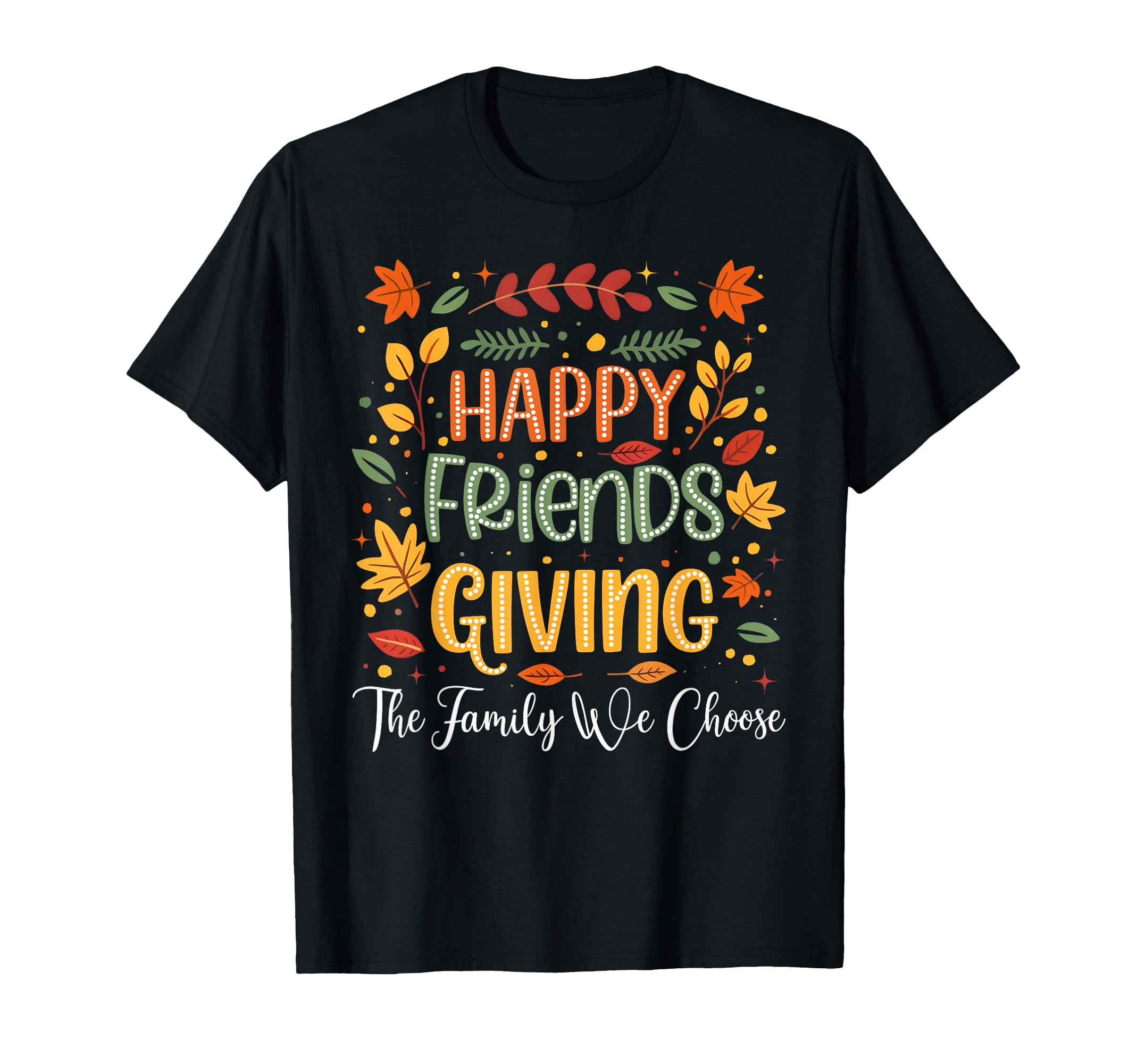 Happy Friendsgiving Autumn Leaves T-Shirt - Casual Everyday Wear Unisex - T-Shirt, Sweatshirt, Hoodie