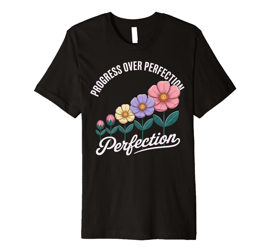 Progress Over Perfection Uplifting T-Shirt - Novelty Apparel for Adults - T-Shirt, Sweatshirt, Hoodie