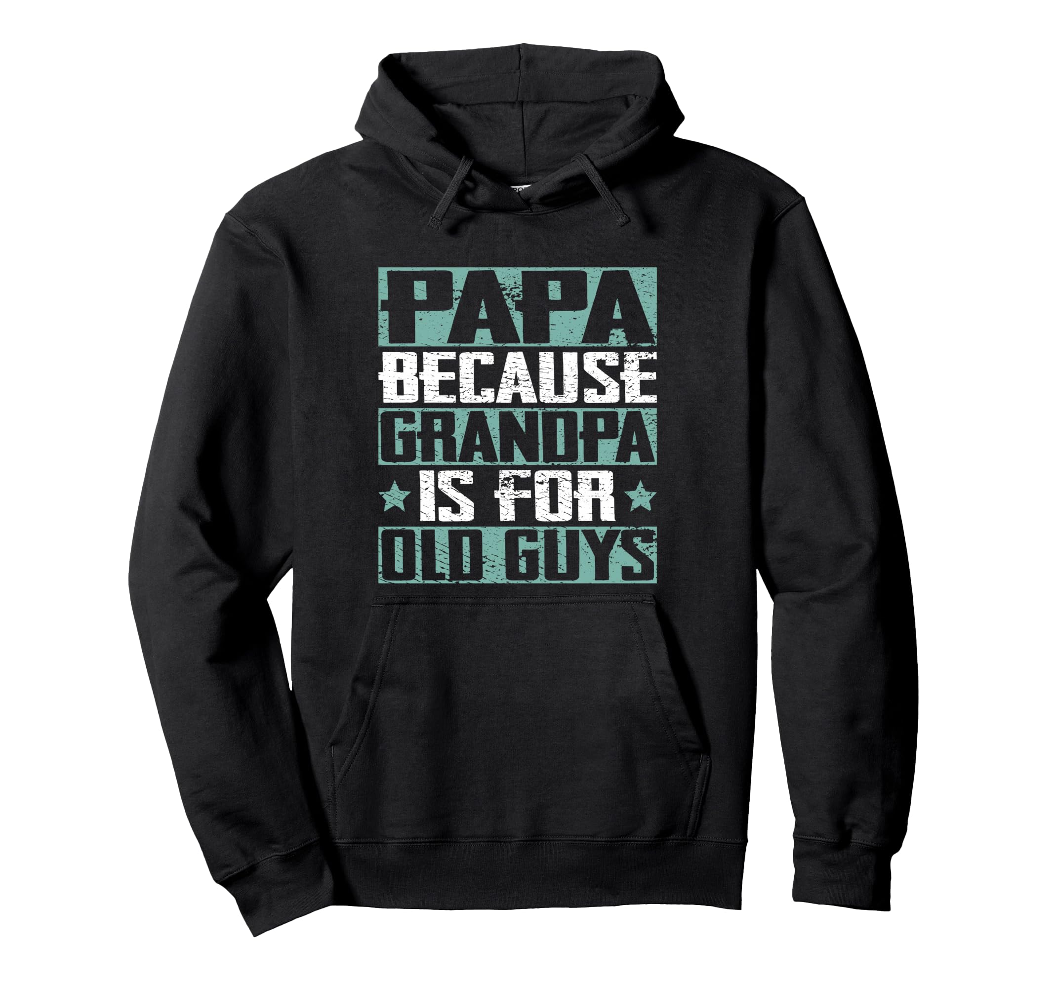 Papa Because Grandpa Is Old Guys Hoodie - Custom Art Print for Adults - T-Shirt, Sweatshirt, Hoodie