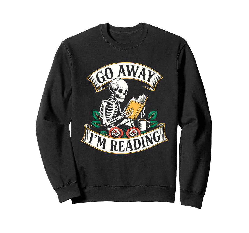 Go Away Im Reading Skeleton Sweatshirt - Minimalist Print Men Women - T-Shirt, Sweatshirt, Hoodie