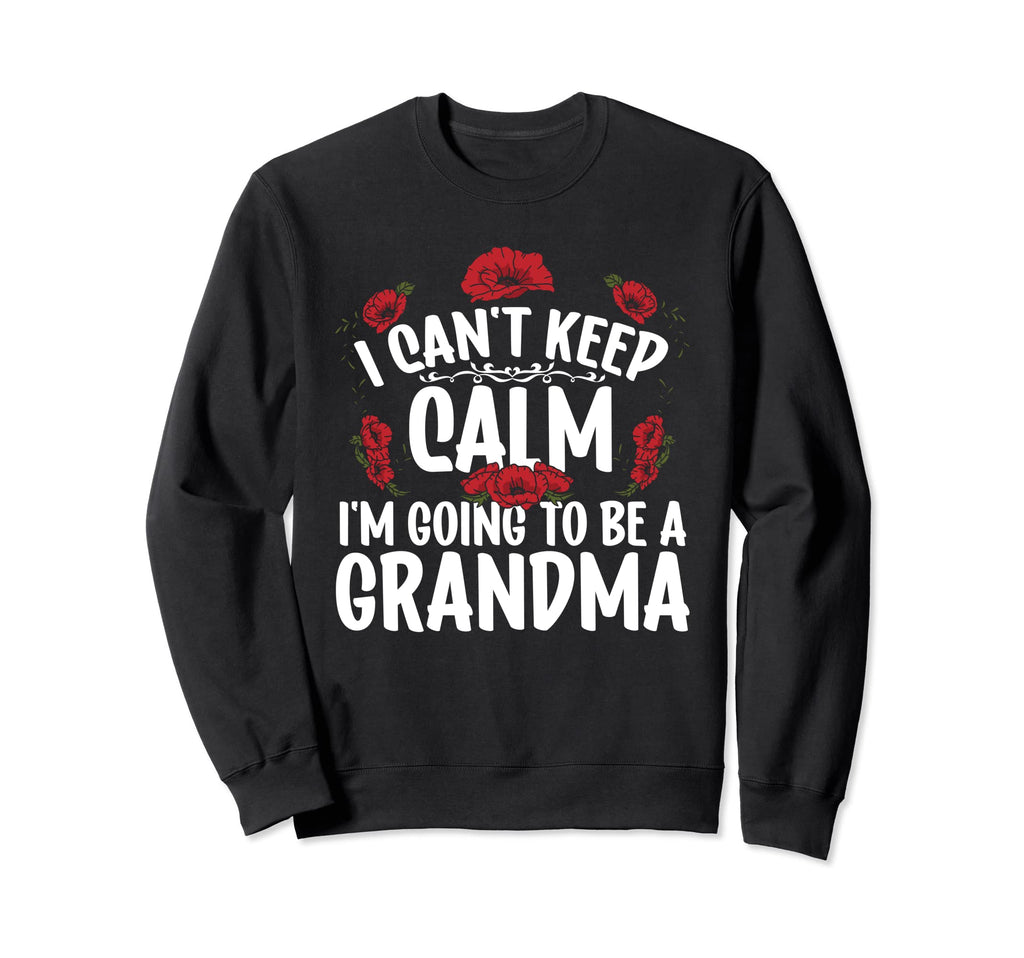 I Cant Keep Calm Going To Be Grandma Sweatshirt - Unique Graphic for Adults - T-Shirt, Sweatshirt, Hoodie