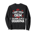 I Cant Keep Calm Going To Be Grandma Sweatshirt - Unique Graphic for Adults - T-Shirt, Sweatshirt, Hoodie