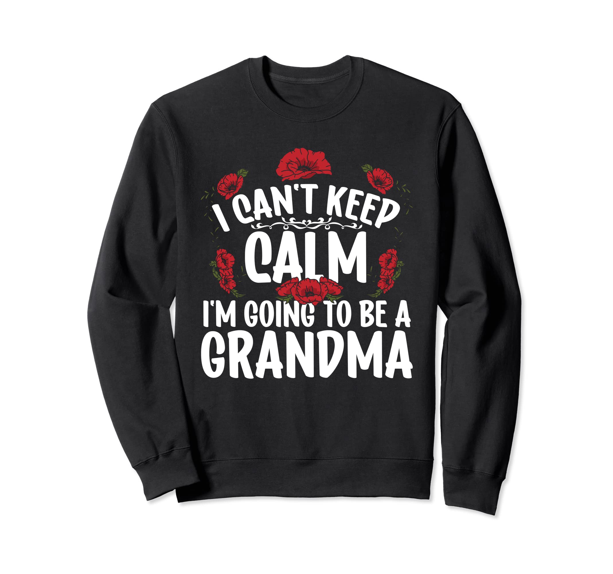 I Cant Keep Calm Going To Be Grandma Sweatshirt - Unique Graphic for Adults - T-Shirt, Sweatshirt, Hoodie