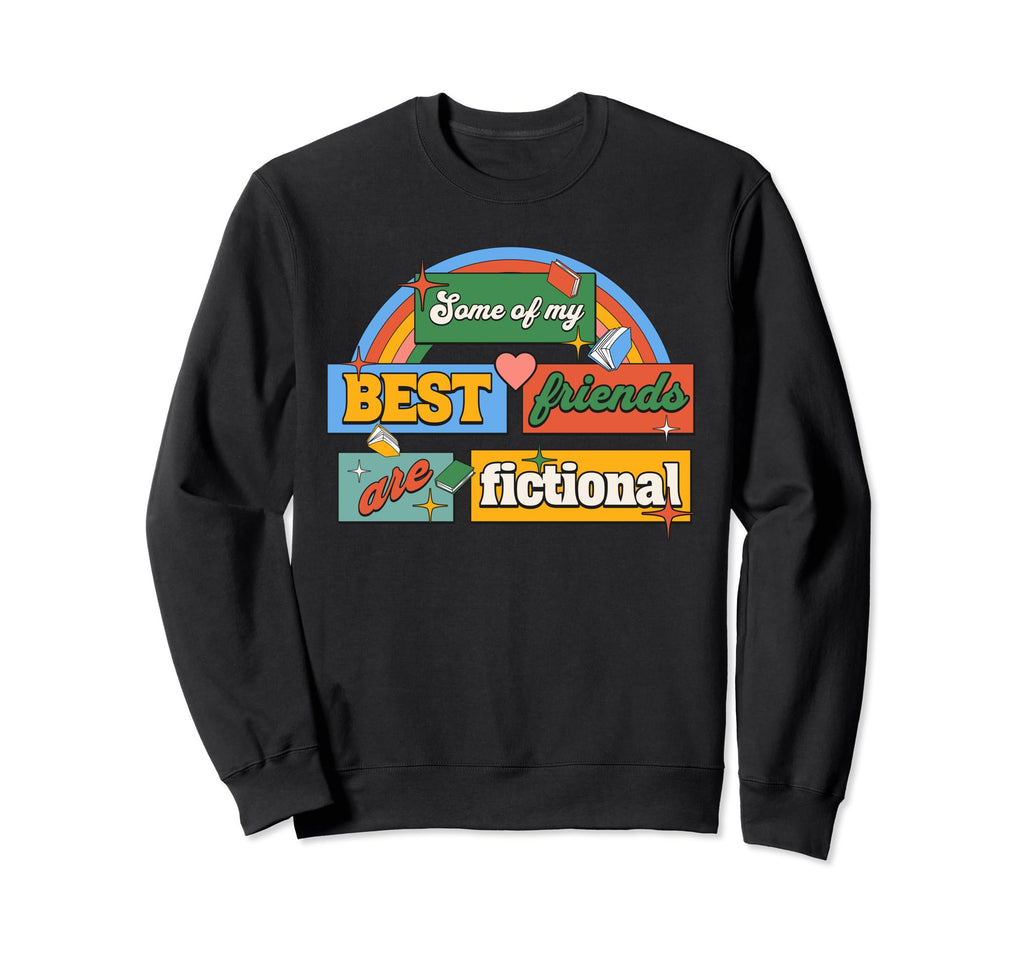 Some My Best Friends Are Fictional Sweatshirt - Trendy Graphic Unisex - T-Shirt, Sweatshirt, Hoodie