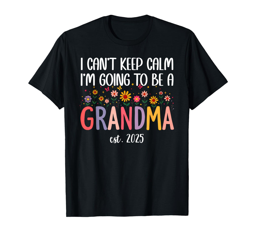 I Cant Keep Calm Im Going To Be Grandma T-Shirt - Custom Art Print Unisex - T-Shirt, Sweatshirt, Hoodie