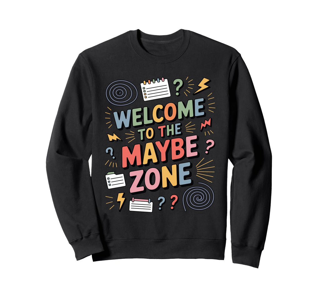 Welcome To Maybe Zone Funny Sweatshirt - Streetwear Style for Adults - T-Shirt, Sweatshirt, Hoodie