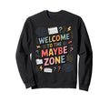 Welcome To Maybe Zone Funny Sweatshirt - Streetwear Style for Adults - T-Shirt, Sweatshirt, Hoodie