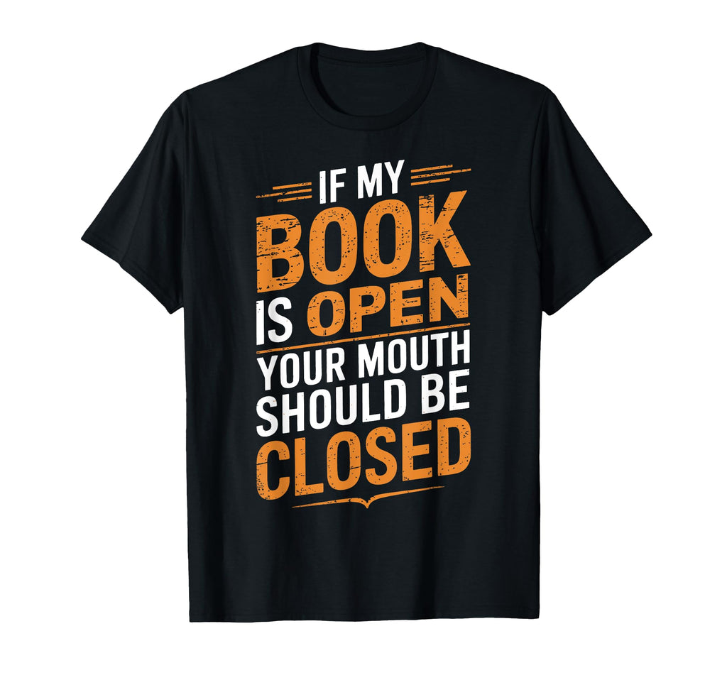 If My Book Is Open Your Mouth Should T-Shirt - Casual Everyday Wear Unisex - T-Shirt, Sweatshirt, Hoodie