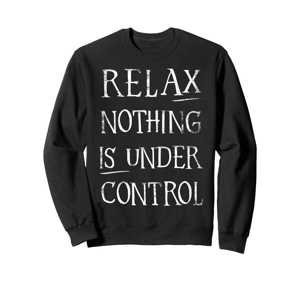 Relax Nothing Is Under Control Yoga Sweatshirt - Minimalist Print Unisex - T-Shirt, Sweatshirt, Hoodie
