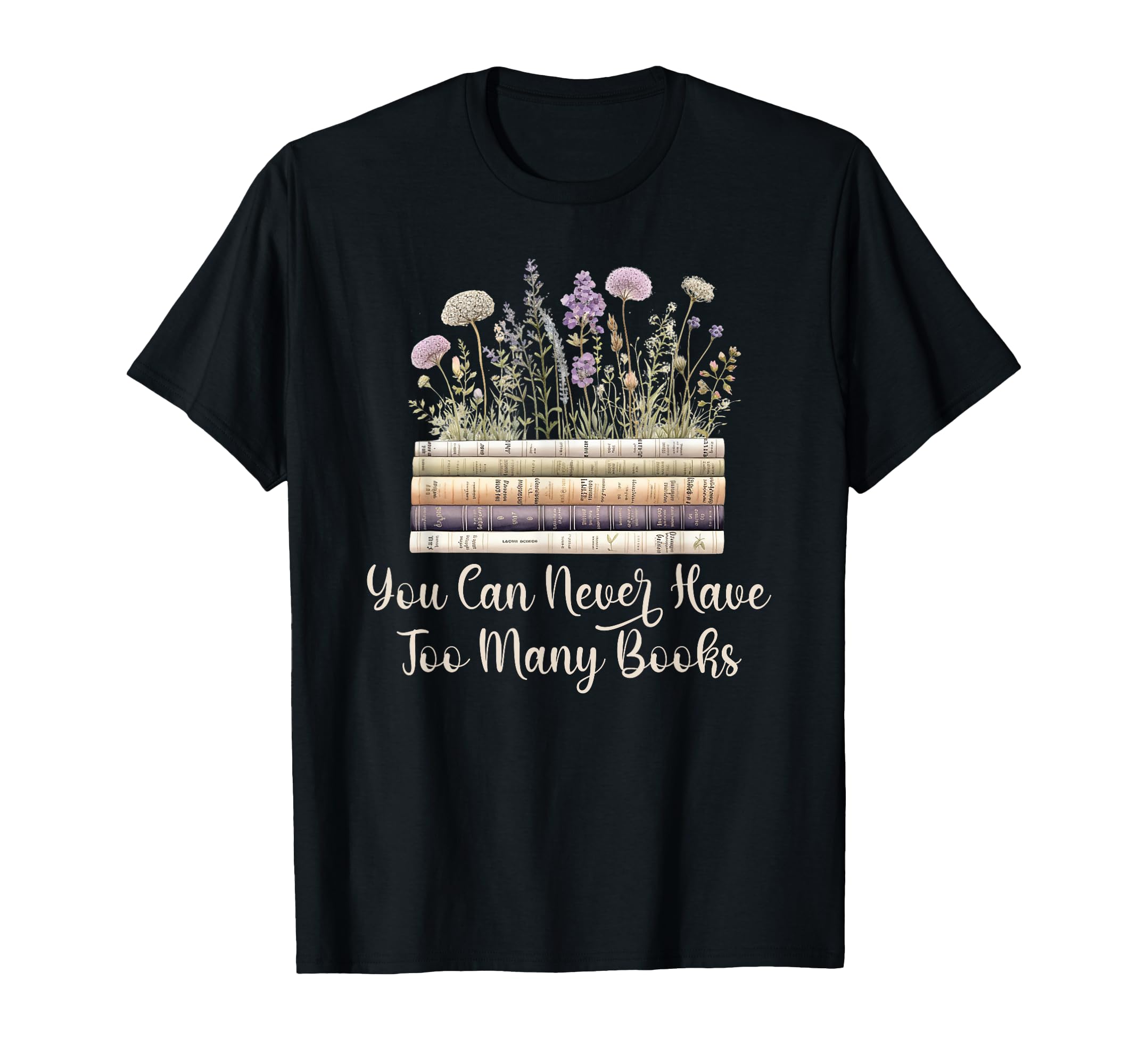 You Can Never Have Too Many Books T-Shirt - Graphic Print Men Women - T-Shirt, Sweatshirt, Hoodie