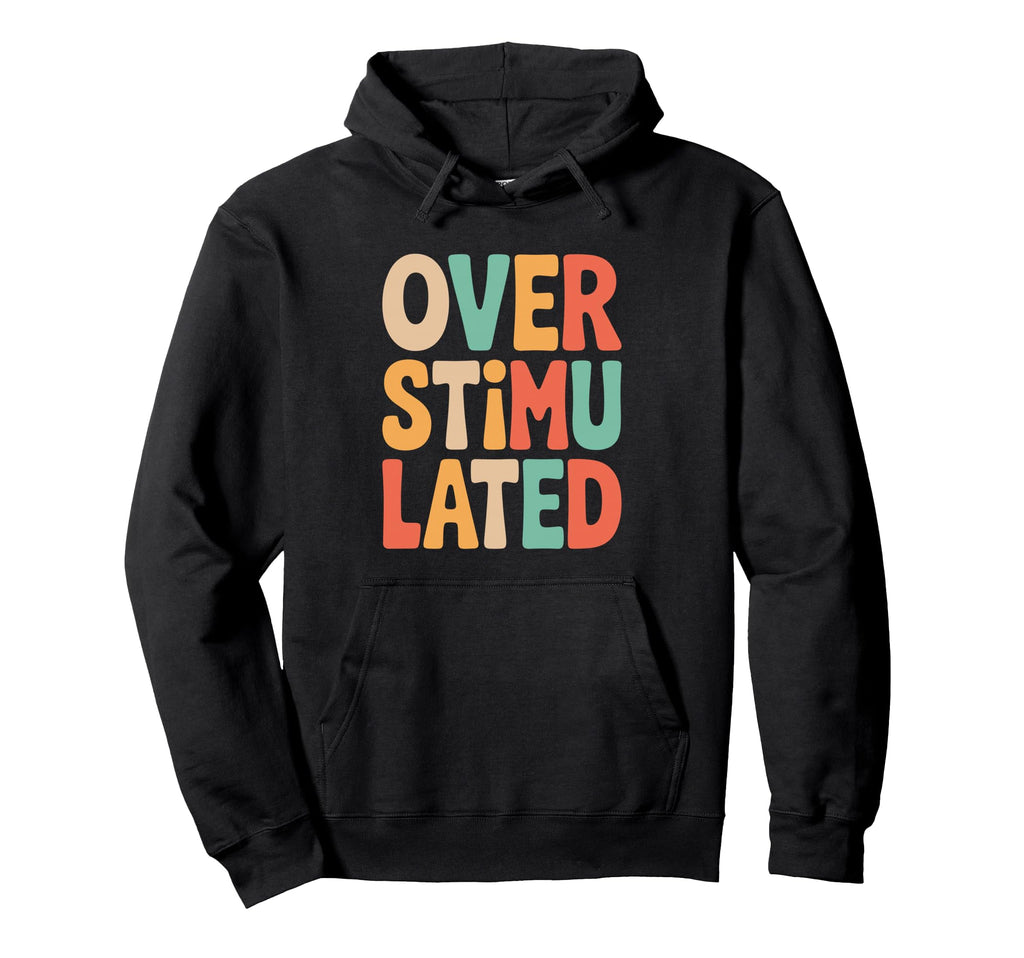 Neurodiverse Overstimulated Mental Hoodie - Unique Graphic Men Women - T-Shirt, Sweatshirt, Hoodie