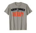 Great Danes Are My Therapy Funny T-Shirt - Casual Everyday Wear Men Women - T-Shirt, Sweatshirt, Hoodie