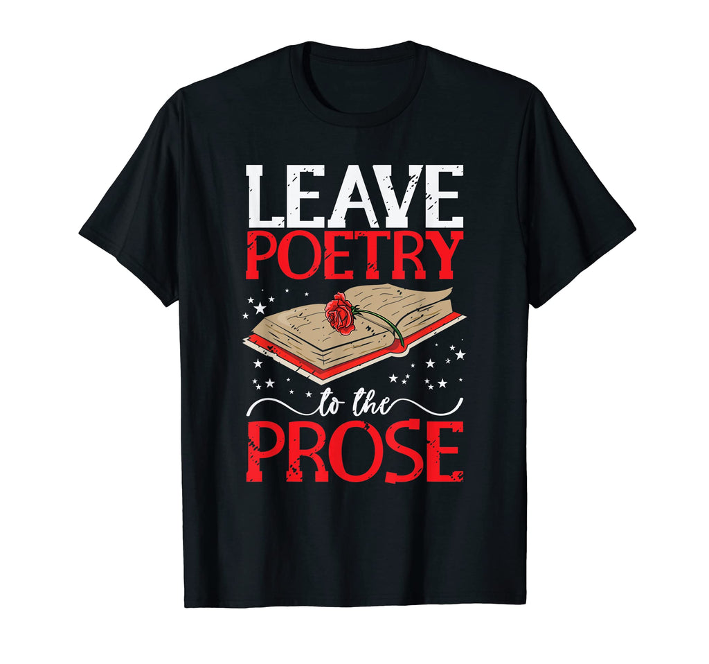 Leave Poetry To Prose Literature Writer T-Shirt - Trendy Graphic Unisex - T-Shirt, Sweatshirt, Hoodie