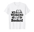 My Weekend Is All Booked Book Reading T-Shirt - Unique Graphic for Adults - T-Shirt, Sweatshirt, Hoodie