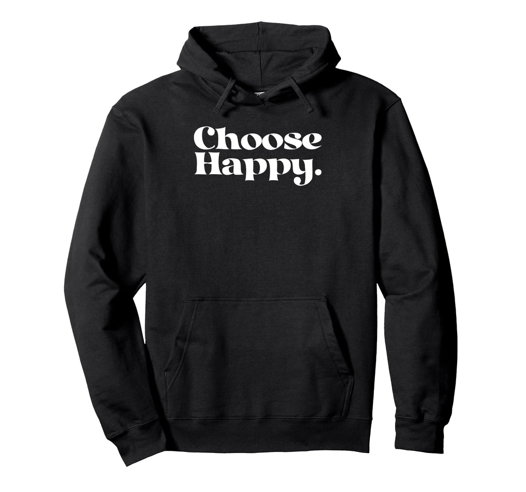 Choose Happy Happiness Self Care Love Hoodie - Minimalist Print for Adults - T-Shirt, Sweatshirt, Hoodie