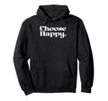 Choose Happy Happiness Self Care Love Hoodie - Minimalist Print for Adults - T-Shirt, Sweatshirt, Hoodie