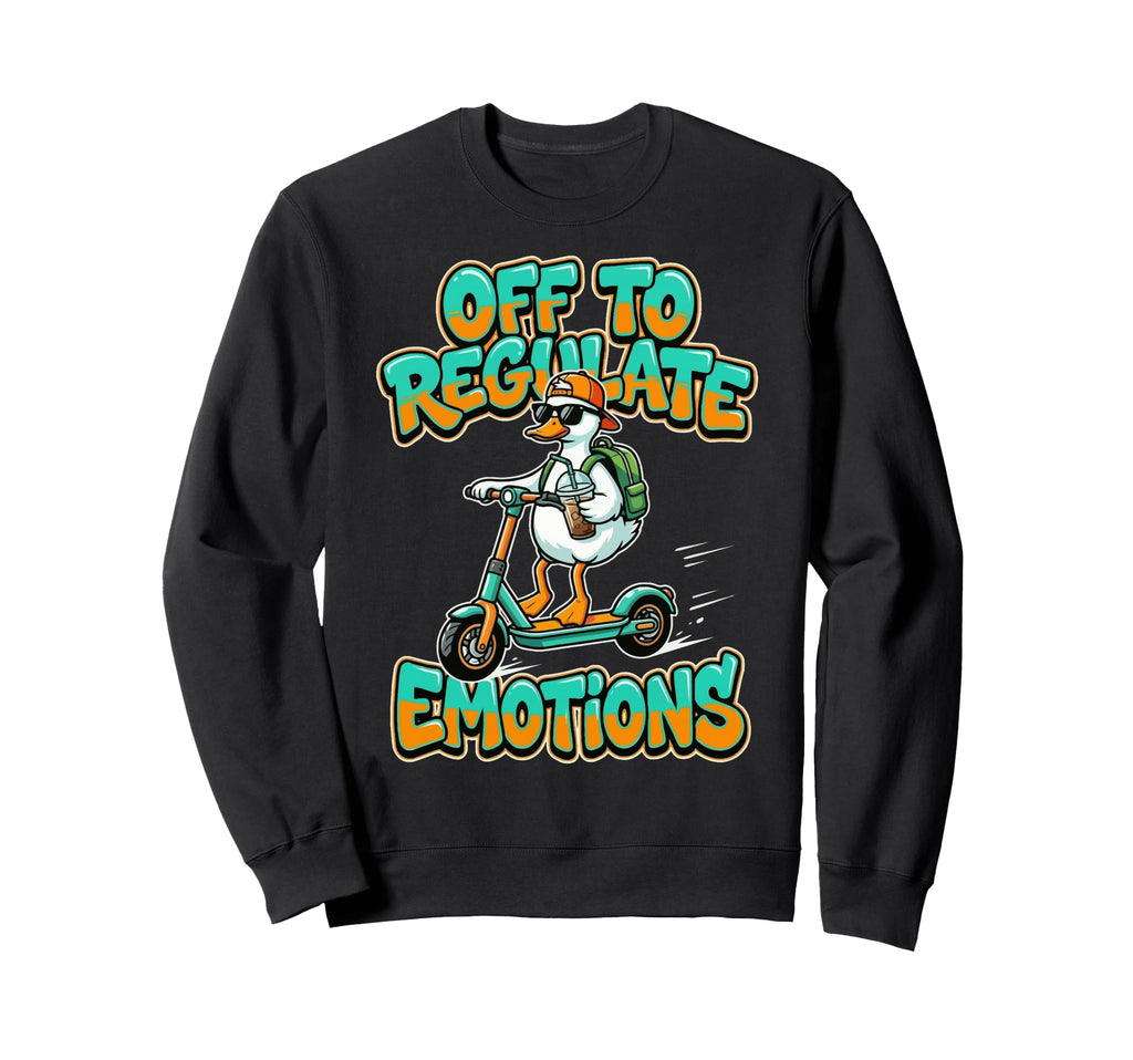 Off To Regulate Emotions Funny Sweatshirt - Fun Novelty Design Men Women - T-Shirt, Sweatshirt, Hoodie
