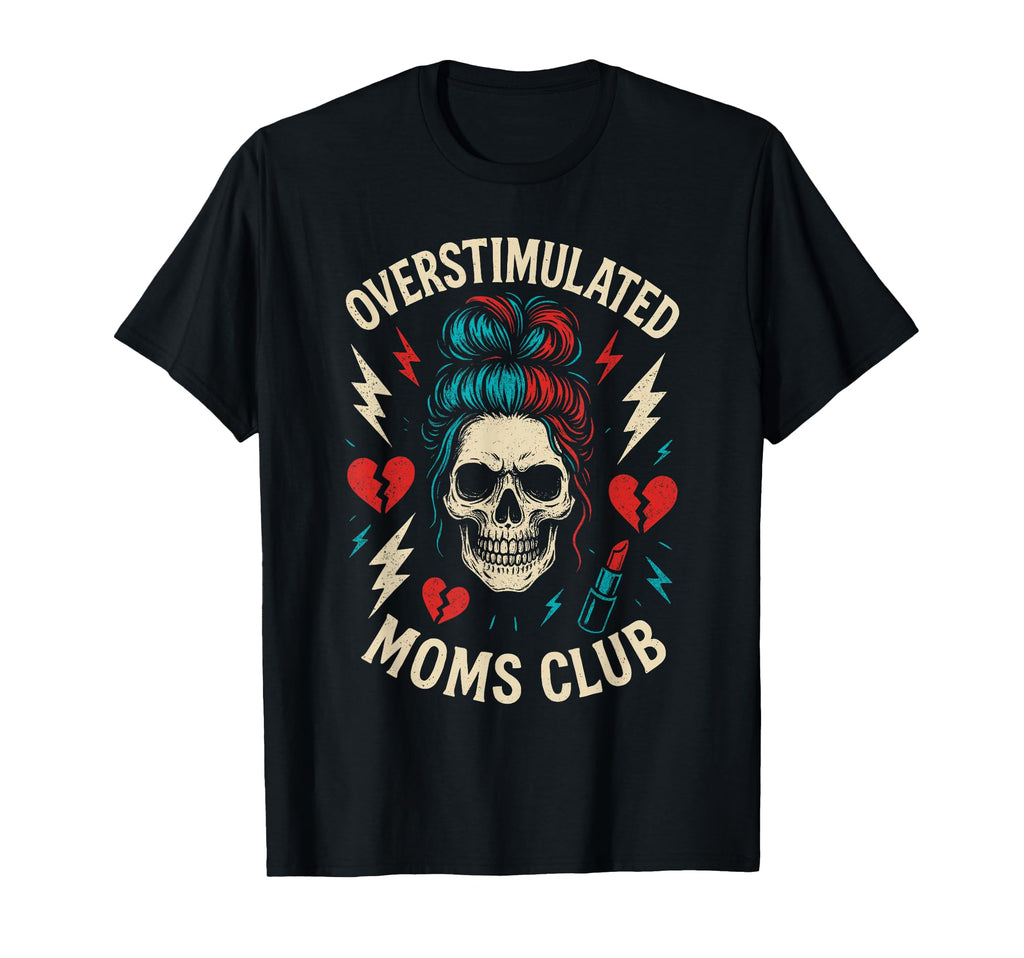 Overstimulated Moms Club Mothers T-Shirt - Casual Everyday Wear for Adults - T-Shirt, Sweatshirt, Hoodie