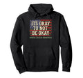Its Okay To Not Be Okay Mental Health Hoodie - Unique Graphic Unisex - T-Shirt, Sweatshirt, Hoodie