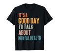 Its Good Day To Talk About Mental Health T-Shirt - Graphic Print Unisex - T-Shirt, Sweatshirt, Hoodie