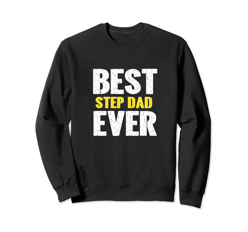 Best Step Dad Ever Funny Appreciation Sweatshirt - Graphic Print for Adults - T-Shirt, Sweatshirt, Hoodie